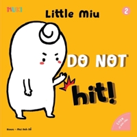 Little Miu, Do Not Hit!: A Heartwarming Story Teaching Toddlers Responsibility, Emotional Resilience, and the Power of Positive Problem-Solving (Ages 1-6) (Self-reliant Miu Miu) B0GTPFZBXB Book Cover