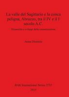 La Valle del Sagittario E La Conca Peligna, Abruzzo, Tra Il IV E Il I Secolo A.C. 1407313924 Book Cover