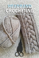 Headband Crocheting: Warm and Stylish Crochet Headbands: Crochet Bouquet B08QRZ7RV6 Book Cover