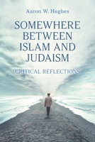 Somewhere between Islam and Judaism: Critical Reflections 1800500564 Book Cover