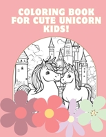 Coloring Book for Cute Unicorn Kids!: Coloring Book for Cute Unicorn Kids! B0CVBQJPP8 Book Cover