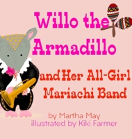 Willo the Armadillo and Her All-Girl Mariachi Band B0BNM1ZP36 Book Cover