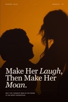 Make Her Laugh, Then Make Her Moan: Why the Funniest Man in the Room Is the Most Dangerous B0GXRV7N8S Book Cover