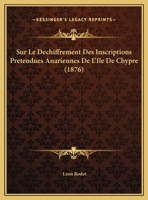 Sur Le Da(c)Chiffrement Des Inscriptions Pra(c)Tendues Anariennes de L'A(r)Le de Chypre 2013382618 Book Cover