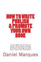 How I Wrote, Published and Promoted 100 Books: in as Fast as 5 years with 10 Simple Principles Without Having to Sell My Soul to the Devil 1484171314 Book Cover