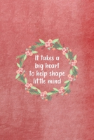 It Takes A Big Heart To Help Shape Little Minds: All Purpose 6x9 Blank Lined Notebook Journal Way Better Than A Card Trendy Unique Gift Red Texture Teacher 1708087605 Book Cover