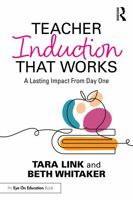 Teacher Induction That Works: A Lasting Impact From Day One 1032730358 Book Cover