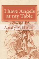 I Have Angels at My Table: And Everywhere Else in the House! 1546691855 Book Cover