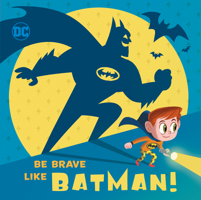 Be Brave Like Batman! (DC Super Friends) 1524769150 Book Cover