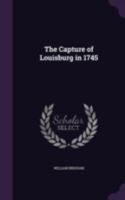 The capture of Louisburg in 1745 1341453162 Book Cover