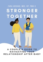 Stronger Together: A Couple's Guide to Navigating Your Relationship After Baby 1456639811 Book Cover