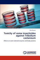 Toxicity of Some Insecticides Against Tribolium Castaneum 3848419572 Book Cover