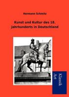 Kunst Und Kultur Des 18. Jahrhunderts in Deutschland 3954910578 Book Cover