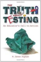 The Truth About Testing: An Educator's Call to Action 0871205238 Book Cover