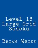 Level 18 Large Grid Sudoku: Fun, Large Print Sudoku Puzzles 1482386178 Book Cover