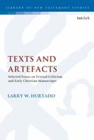 Texts and Artefacts: Selected Essays on Textual Criticism and Early Christian Manuscripts 0567688828 Book Cover