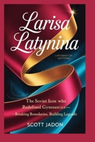 Larisa Latynina: The Soviet Icon Who Redefined Gymnastics-Breaking Boundaries, Building Legends B0FSRN89KZ Book Cover
