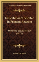 Dissertationes Selectae in Primam Aetatem Historiae Ecclesiasticae (Classic Reprint) 1165347520 Book Cover