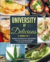 University of Delicious: Recipes and Advice for Tasty Healthy Food On A Student Budget + Cannabis Cookbook 1803614234 Book Cover