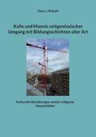 Kalle und Mannis zeitgenössischer Umgang mit Bildungsschichten aller Art: Kulturelle Bemühungen zweier indigener Hauptstädter (German Edition) 3769323300 Book Cover