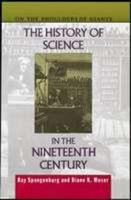 The History of Science in the Nineteenth Century (On the Shoulders of Giants) 0816027412 Book Cover