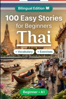 Thai Short Stories for Beginners (A1): 100 Easy Stories: Learn Thai Naturally with Bilingual Stories, English Translation, Everyday Vocabulary, Reading Comprehension Exercises, and Conversations B0HBRHF18Q Book Cover
