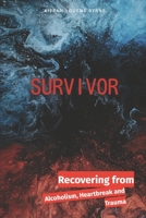 Survivor: Recovering from Alcoholism, Heartbreak and Trauma B0BZF7HZ5R Book Cover