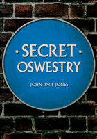 Secret Oswestry 1445687348 Book Cover