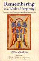 Remembering in a World of Forgetting: Thoughts on Tradition and Postmodernism 1933316462 Book Cover