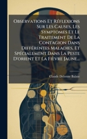 Observations Et RÃ(c)flexions Sur Les Causes, Les Symptomes Et Le Traitement De La Contagion Dans DiffÃ(c)rentes Maladies, Et SpÃ(c)cialement Dans La ... Et La Fièvre Jaune... (French Edition) 1024577546 Book Cover