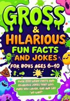 Gross & Hilarious Fun Facts and Jokes for Boys Ages 6–10: Over 200 Weird, Gross, and Totally True Facts & Silly Jokes That Will Make Boys (and Guys!) ... and Say “No Way!” (The Curious Collection) 1764296486 Book Cover