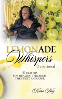 LEMONADE WHISPERS: 50 PRAYERS FOR HEALING THROUGH THE SWEET AND SOUR B0GCVS14TK Book Cover