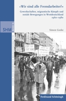 Wir Sind Alle Fremdarbeiter!: Gewerkschaften, Migrantische Kämpfe Und Soziale Bewegungen in Westdeutschland 1960-1980 3506702955 Book Cover