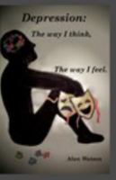 Depression: The Way I Think, the Way I Feel. 1367930979 Book Cover