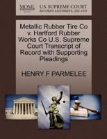 Metallic Rubber Tire Co v. Hartford Rubber Works Co U.S. Supreme Court Transcript of Record with Supporting Pleadings 1270208527 Book Cover