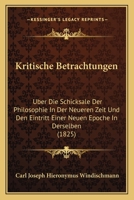 Kritische Betrachtungen: Uber Die Schicksale Der Philosophie In Der Neueren Zeit Und Den Eintritt Einer Neuen Epoche In Derselben (1825) 1160739978 Book Cover