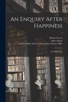 An Enquiry After Happiness in Three Parts, Volume 3 1013545699 Book Cover