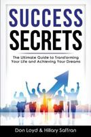 Success Secrets: The Ultimate Guide to Transforming Your Life and Achieving Your Dreams 198633967X Book Cover