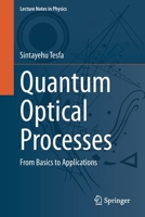 Quantum Optical Processes: From Basics to Applications (Lecture Notes in Physics, 976) 3030623475 Book Cover