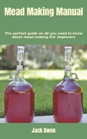 Mead Making Manual: The perfect guide on all you need to know about mead making (for beginners B0B92HPJBT Book Cover