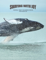 Swaying with Joy: "ANIMAL TWO" Coloring Book for Adults, Large 8.5"x11", Ability to Relax, Brain Experiences Relief, Lower Stress Level, Negative Thoughts Expelled, Achieve Mindfulness B08N979G35 Book Cover