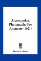 Astronomical Photography For Amateurs 0548678499 Book Cover