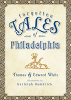 Forgotten Tales of Philadelphia 1609492706 Book Cover