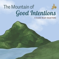 The Mountain of Good Intentions: A Gentle Read-Aloud Fable B0GZKCDYV4 Book Cover