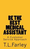 Be the Best Medical Assistant : A Customer Service Approach 1983486787 Book Cover