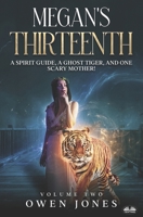 Megan`s Thirteenth: A Spirit Guide, A Ghost Tiger And One Scary Mother! 883545557X Book Cover