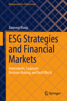 ESG Strategies and Financial Markets: Antecedents, Corporate Decision-Making, and Real Effects (Management for Professionals) 9819556198 Book Cover