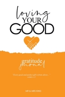 LOVING YOUR GOOD: Gratitude Journal 1695251024 Book Cover