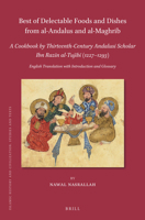 Best of Delectable Foods and Dishes from Al-Andalus and Al-Maghrib: A Cookbook by Thirteenth-Century Andalusi Scholar Ibn Raz&#299;n Al-Tuj&#299;b&#299; (1227-1293): English Translation with Introduct 9004688374 Book Cover