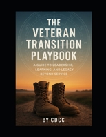 Veteran Transition Playbook: Healing, Purpose, and Career Paths Beyond the Uniform (Veteran Transition Series) B0FS27VGXV Book Cover